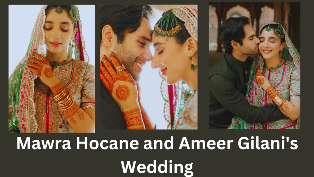 Mawra Hocane and Ameer Gilani's Wedding: A Fairytale Turned Reality!