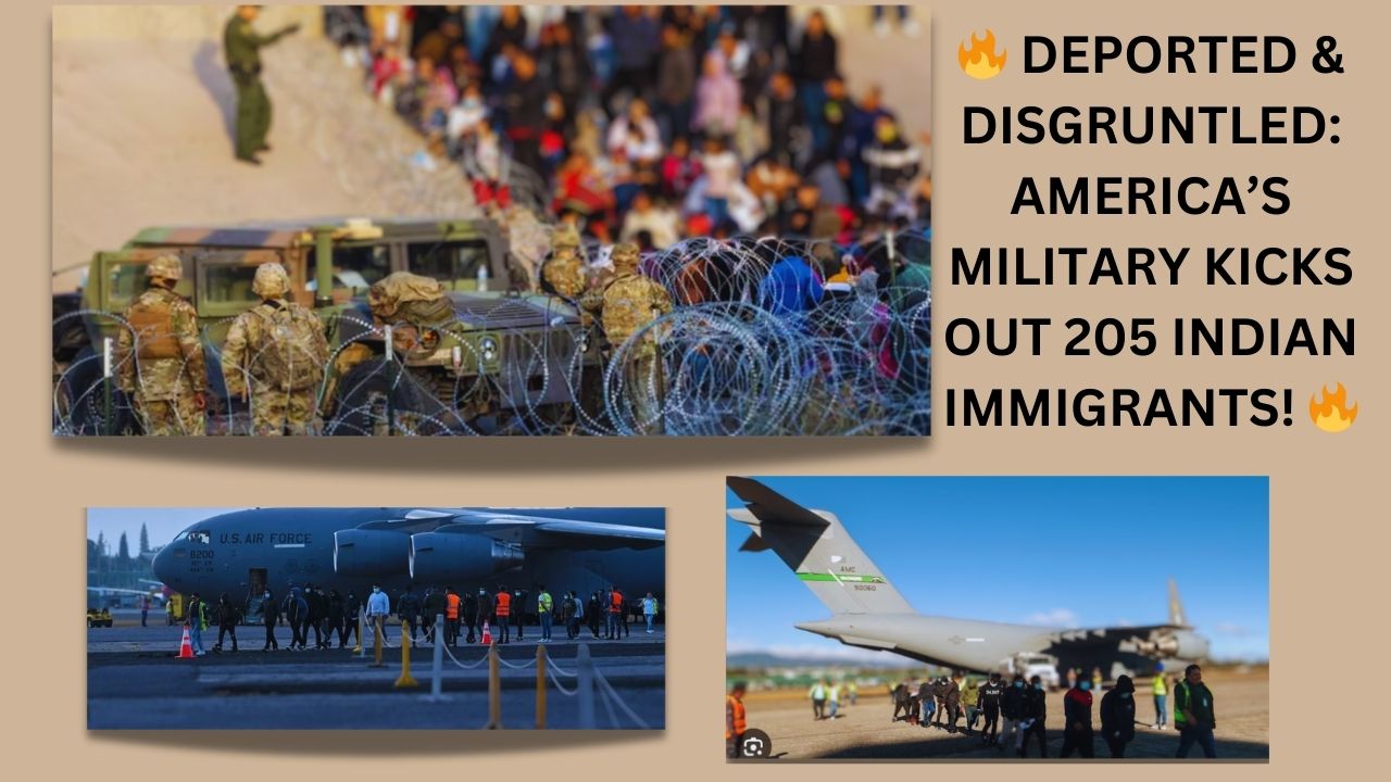 DEPORTED & DISGRUNTLED: AMERICA’S MILITARY KICKS OUT 205 INDIAN IMMIGRANTS!